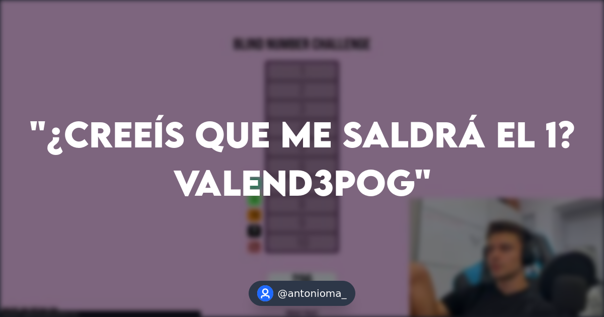 ¿Creeís que me saldrá el 1? valend3Pog